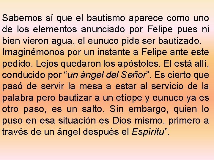 Sabemos sí que el bautismo aparece como uno de los elementos anunciado por Felipe