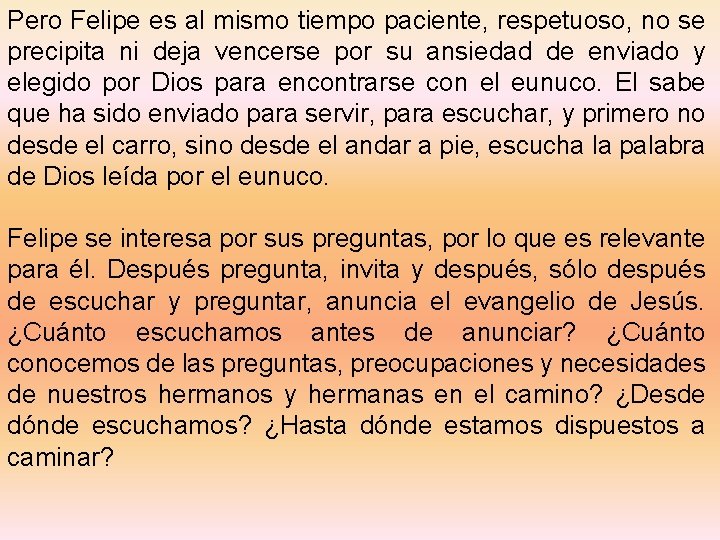 Pero Felipe es al mismo tiempo paciente, respetuoso, no se precipita ni deja vencerse