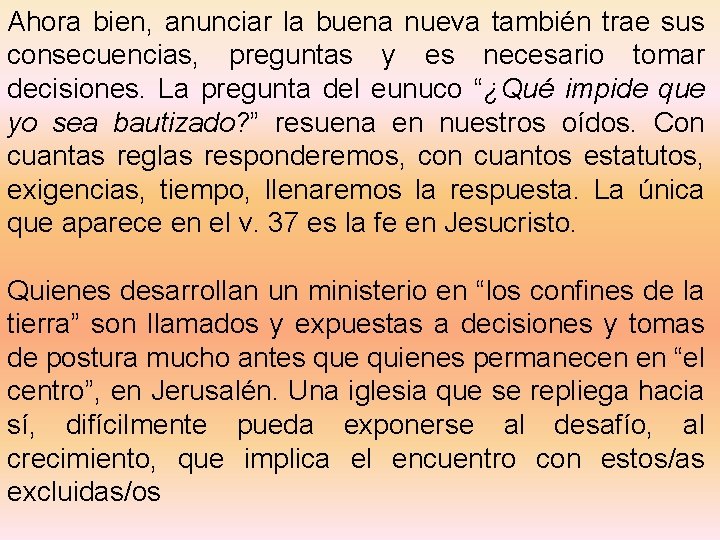 Ahora bien, anunciar la buena nueva también trae sus consecuencias, preguntas y es necesario