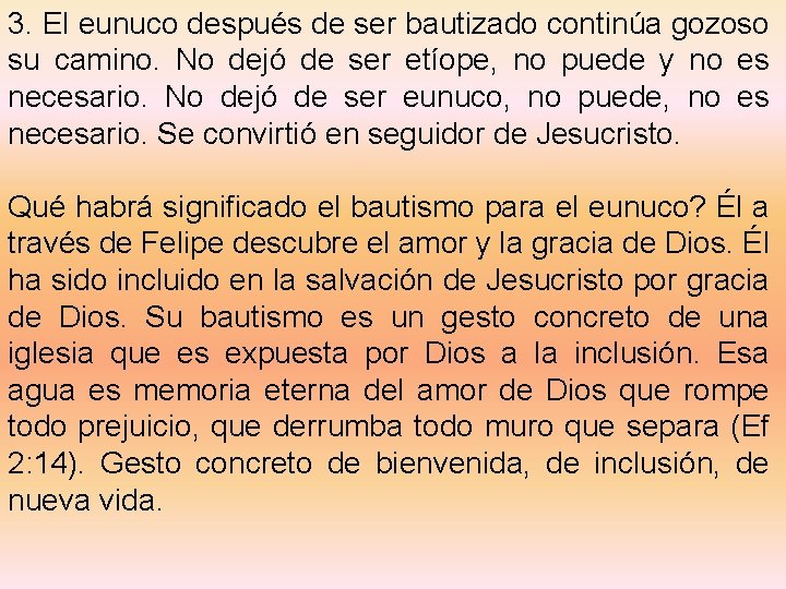 3. El eunuco después de ser bautizado continúa gozoso su camino. No dejó de