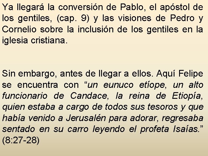 Ya llegará la conversión de Pablo, el apóstol de los gentiles, (cap. 9) y