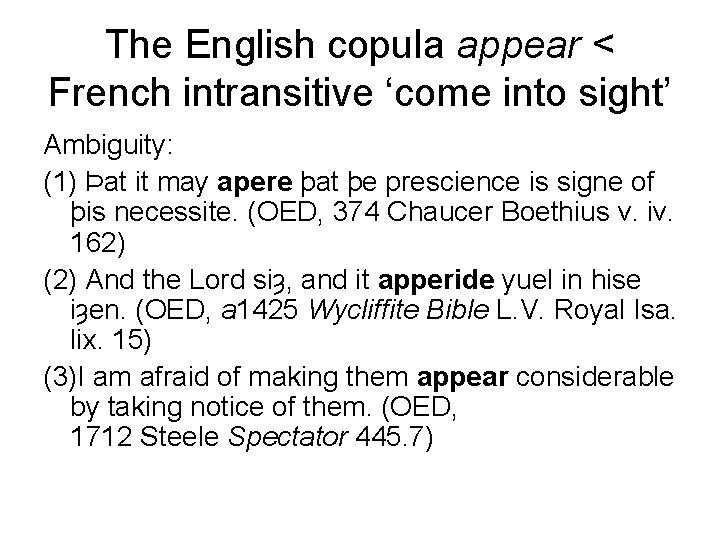 The English copula appear < French intransitive ‘come into sight’ Ambiguity: (1) Þat it