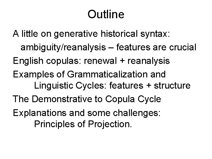 Outline A little on generative historical syntax: ambiguity/reanalysis – features are crucial English copulas: