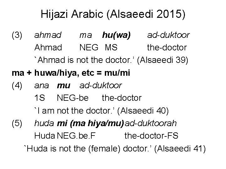 Hijazi Arabic (Alsaeedi 2015) (3) ahmad ma hu(wa) ad-duktoor Ahmad NEG MS the-doctor `Ahmad