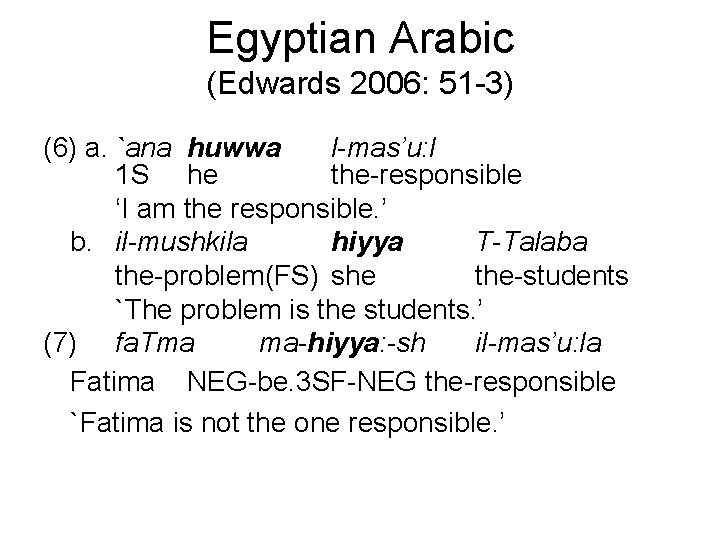 Egyptian Arabic (Edwards 2006: 51 -3) (6) a. `ana huwwa l-mas’u: l 1 S