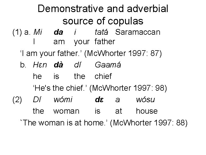 Demonstrative and adverbial source of copulas (1) a. Mi da i tatá Saramaccan I