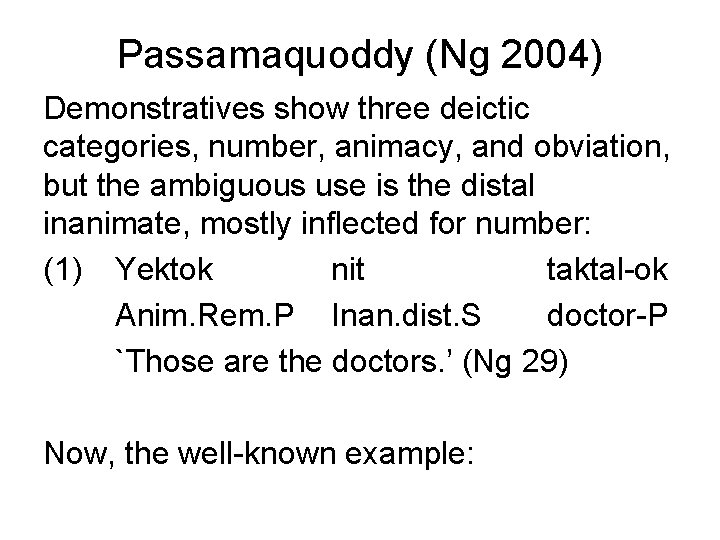 Passamaquoddy (Ng 2004) Demonstratives show three deictic categories, number, animacy, and obviation, but the