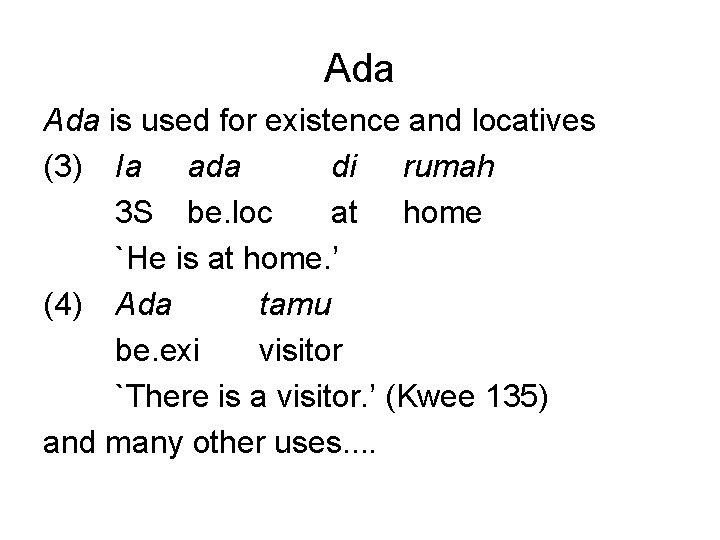 Ada is used for existence and locatives (3) Ia ada di rumah 3 S