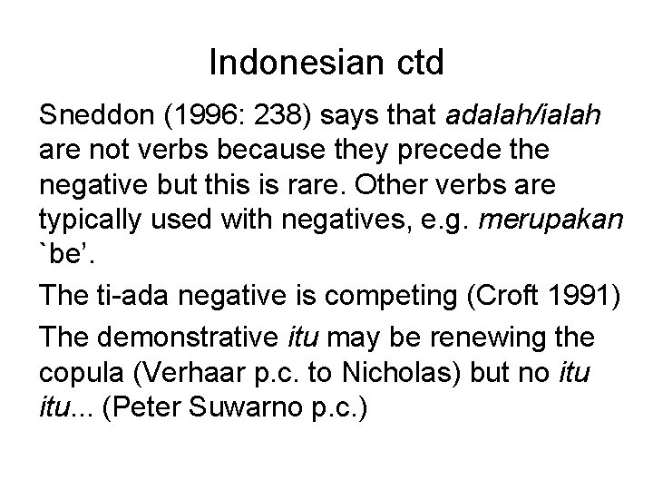 Indonesian ctd Sneddon (1996: 238) says that adalah/ialah are not verbs because they precede