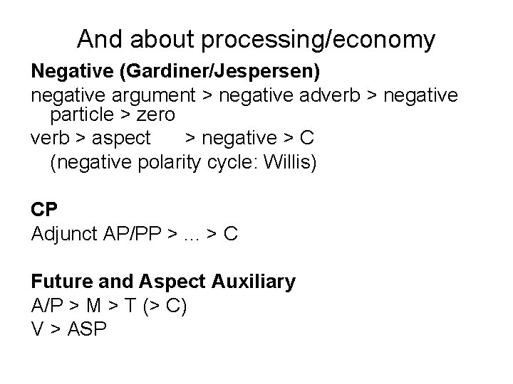 And about processing/economy Negative (Gardiner/Jespersen) negative argument > negative adverb > negative particle >