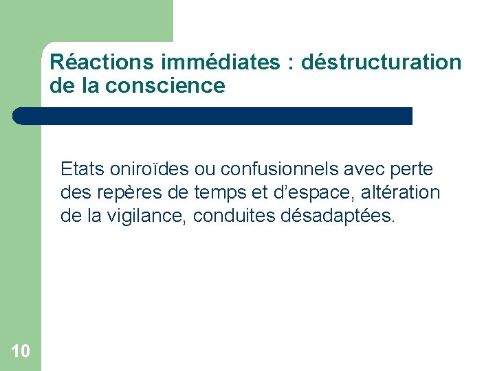 Réactions immédiates : déstructuration de la conscience Etats oniroïdes ou confusionnels avec perte des