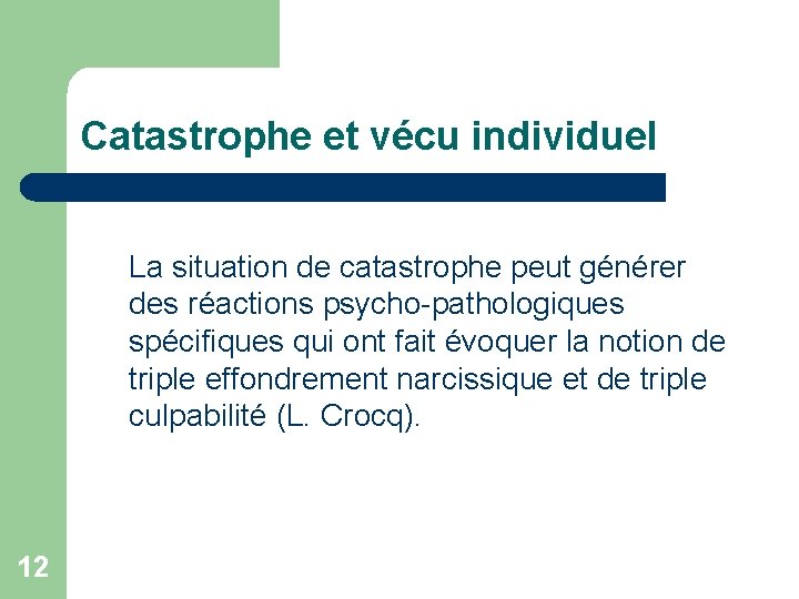 Catastrophe et vécu individuel La situation de catastrophe peut générer des réactions psycho-pathologiques spécifiques