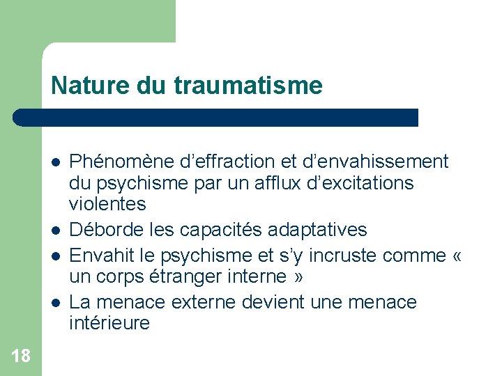 Nature du traumatisme l l 18 Phénomène d’effraction et d’envahissement du psychisme par un Nature du traumatisme l l 18 Phénomène d’effraction et d’envahissement du psychisme par un