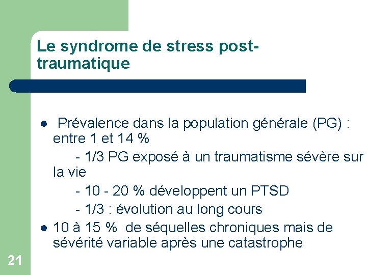 Le syndrome de stress posttraumatique l l 21 Prévalence dans la population générale (PG)