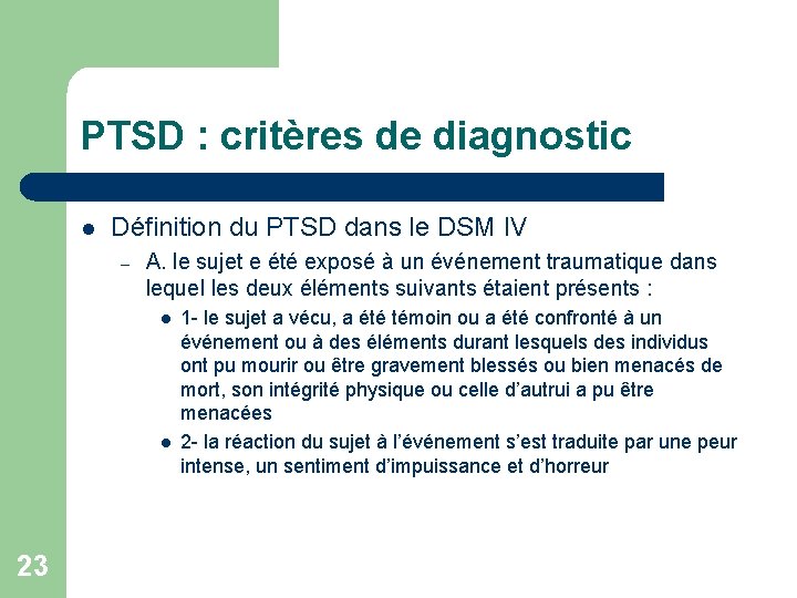 PTSD : critères de diagnostic l Définition du PTSD dans le DSM IV – PTSD : critères de diagnostic l Définition du PTSD dans le DSM IV –