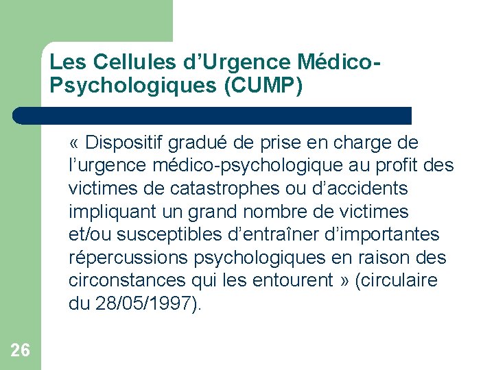 Les Cellules d’Urgence Médico. Psychologiques (CUMP) « Dispositif gradué de prise en charge de