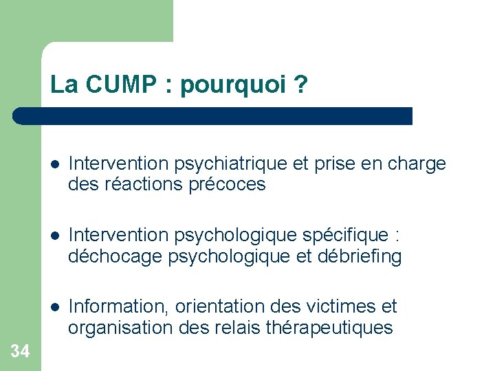 La CUMP : pourquoi ? 34 l Intervention psychiatrique et prise en charge des