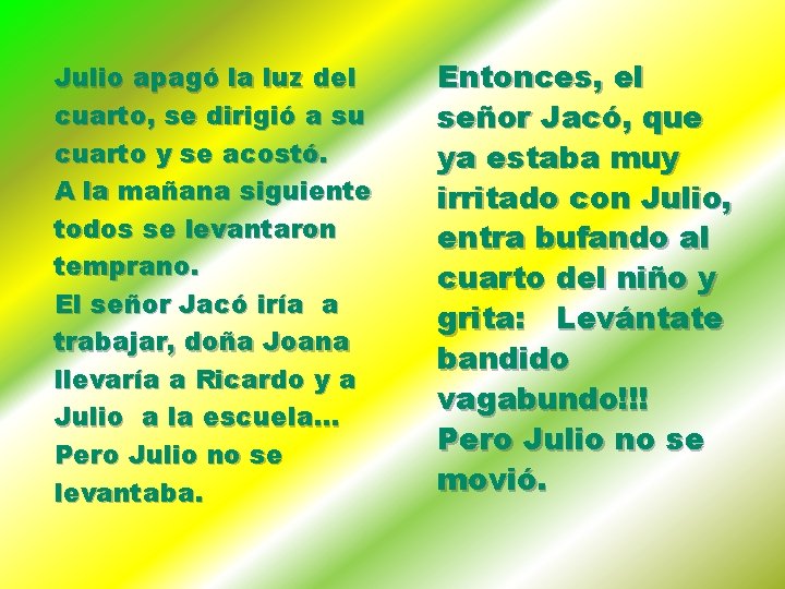 Julio apagó la luz del cuarto, se dirigió a su cuarto y se acostó.