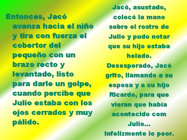 Entonces, Jacó avanza hacia el niño y tira con fuerza el cobertor del pequeño