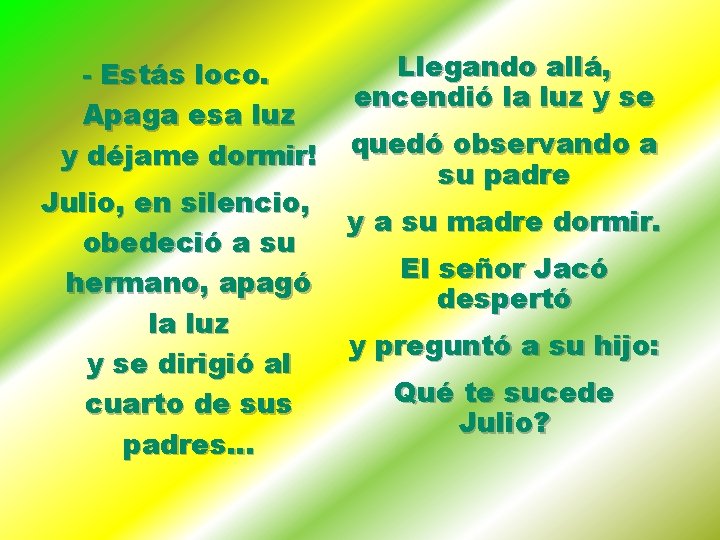 - Estás loco. Apaga esa luz y déjame dormir! Julio, en silencio, obedeció a