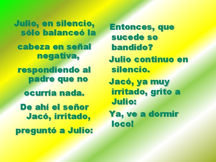 Julio, en silencio, sólo balanceó la cabeza en señal negativa, respondiendo al padre que