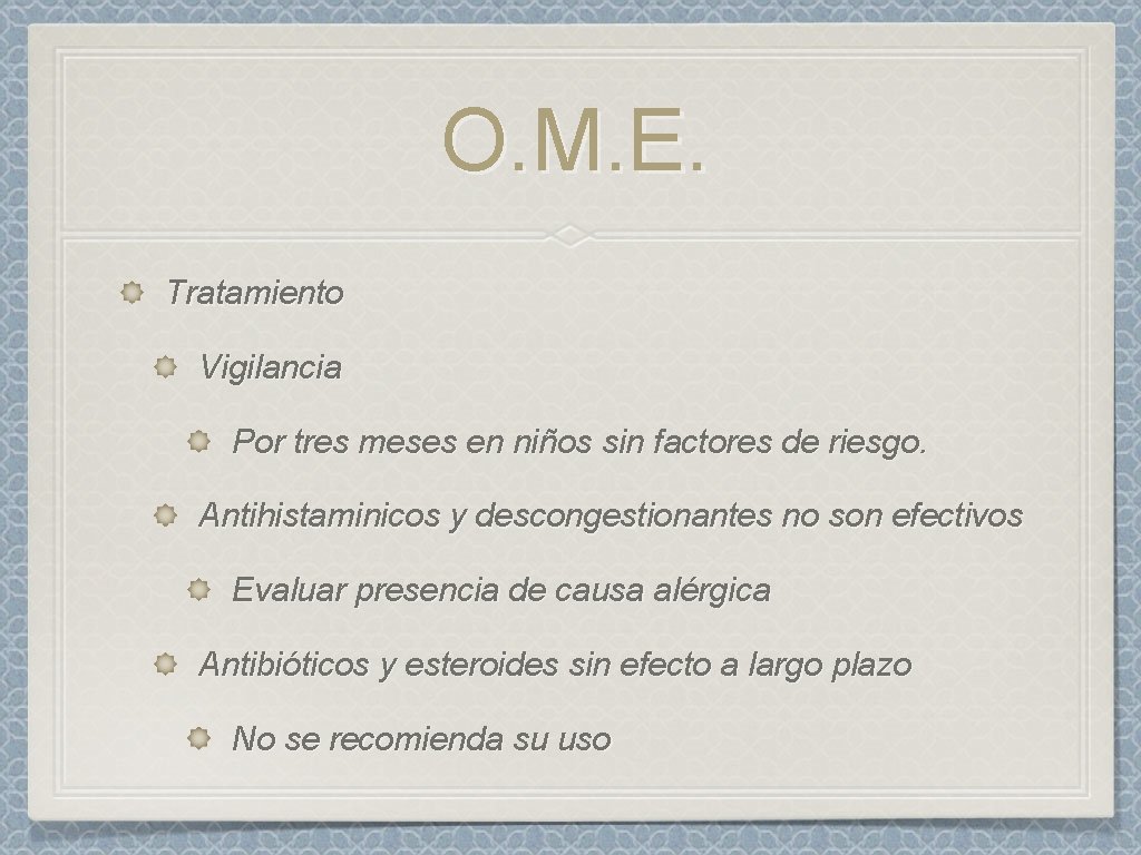 O. M. E. Tratamiento Vigilancia Por tres meses en niños sin factores de riesgo.