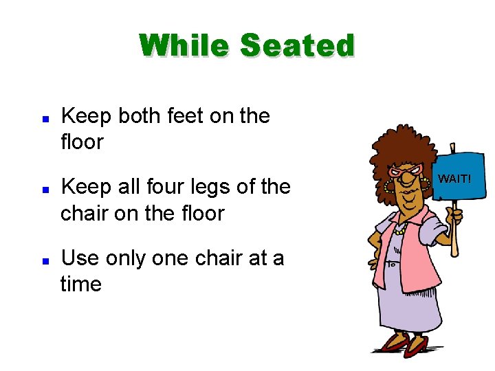 While Seated n n n Keep both feet on the floor Keep all four