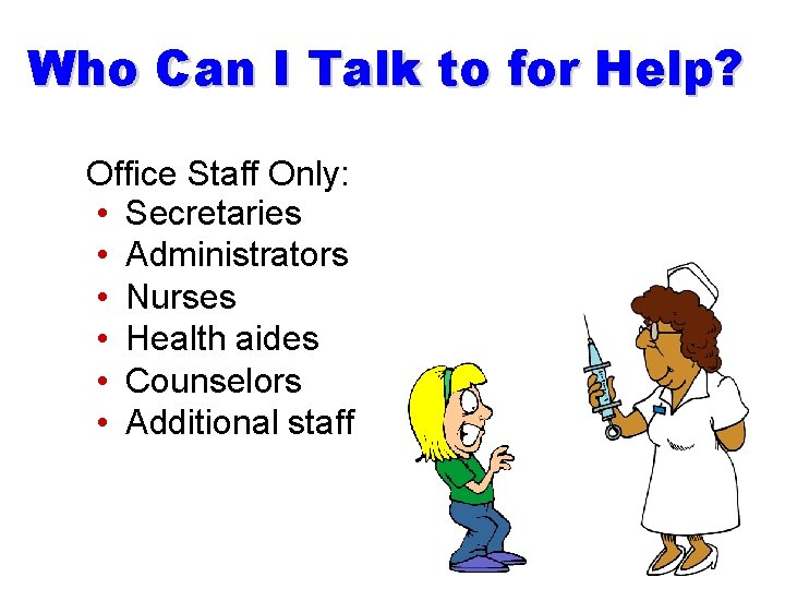Who Can I Talk to for Help? Office Staff Only: • Secretaries • Administrators