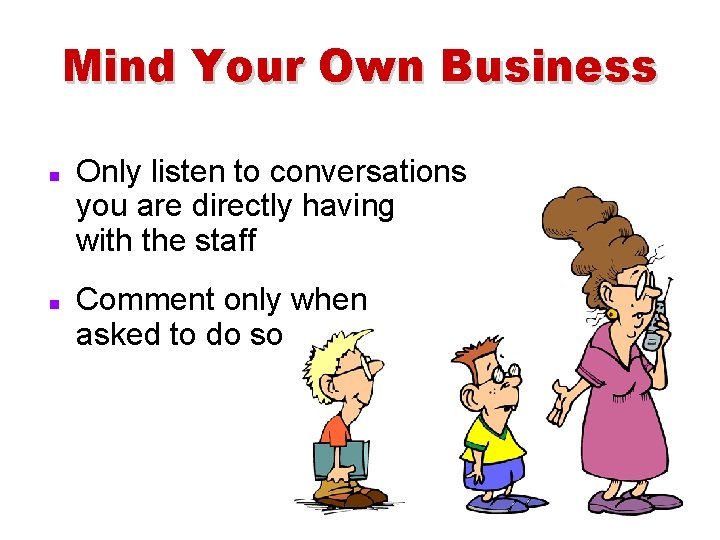 Mind Your Own Business n n Only listen to conversations you are directly having