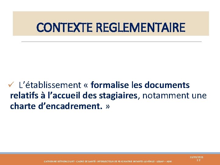 CONTEXTE REGLEMENTAIRE ü L’établissement « formalise les documents relatifs à l’accueil des stagiaires, notamment