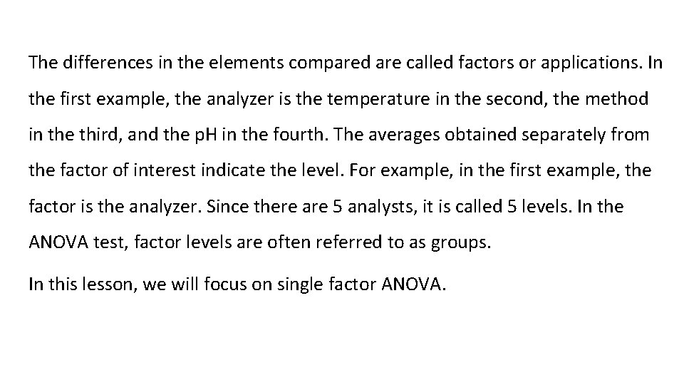 The differences in the elements compared are called factors or applications. In the first