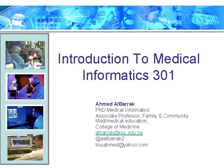 Introduction To Medical Informatics 301 Ahmed Al. Barrak Ph. D Medical Informatics Associate Professor,