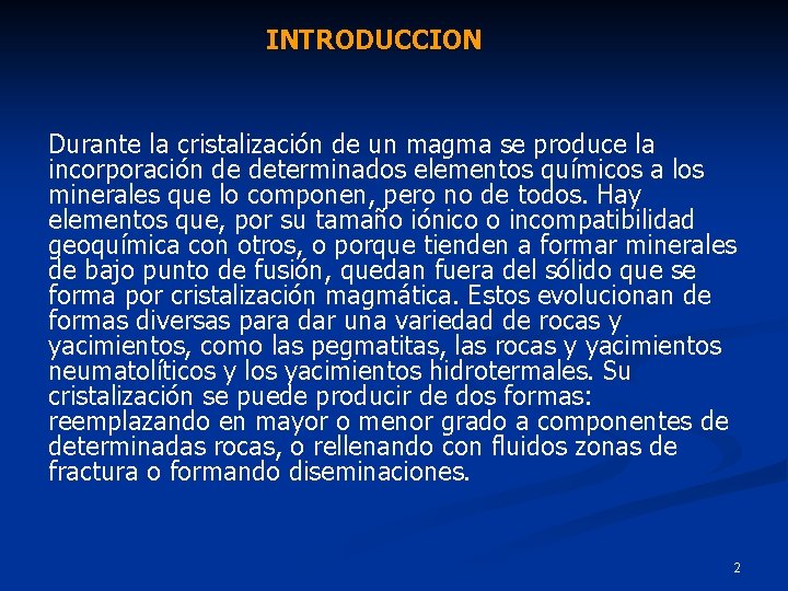 INTRODUCCION Durante la cristalización de un magma se produce la incorporación de determinados elementos INTRODUCCION Durante la cristalización de un magma se produce la incorporación de determinados elementos
