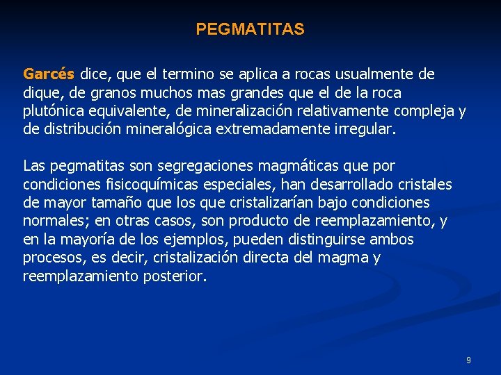 PEGMATITAS Garcés dice, que el termino se aplica a rocas usualmente de dique, de PEGMATITAS Garcés dice, que el termino se aplica a rocas usualmente de dique, de