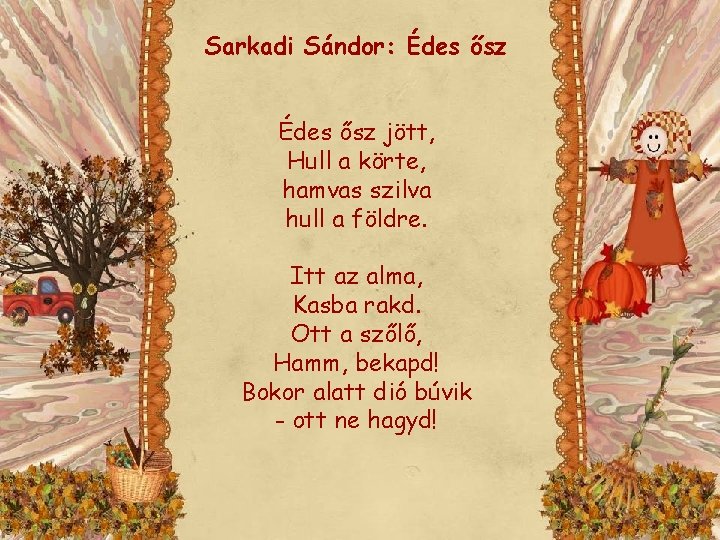 Sarkadi Sándor: Édes ősz jött, Hull a körte, hamvas szilva hull a földre. Itt