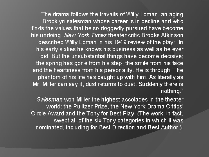 The drama follows the travails of Willy Loman, an aging Brooklyn salesman whose career