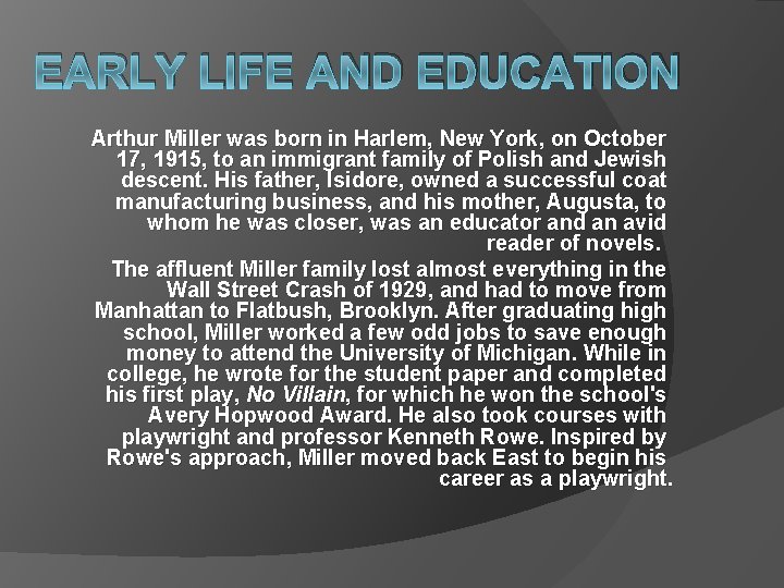 EARLY LIFE AND EDUCATION Arthur Miller was born in Harlem, New York, on October