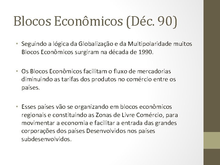 Blocos Econômicos (Déc. 90) • Seguindo a lógica da Globalização e da Multipolaridade muitos