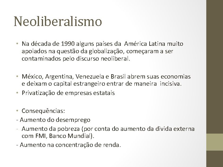 Neoliberalismo • Na década de 1990 alguns países da América Latina muito apoiados na
