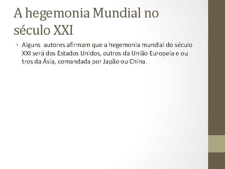 A hegemonia Mundial no século XXI • Alguns autores afirmam que a hegemonia mundial