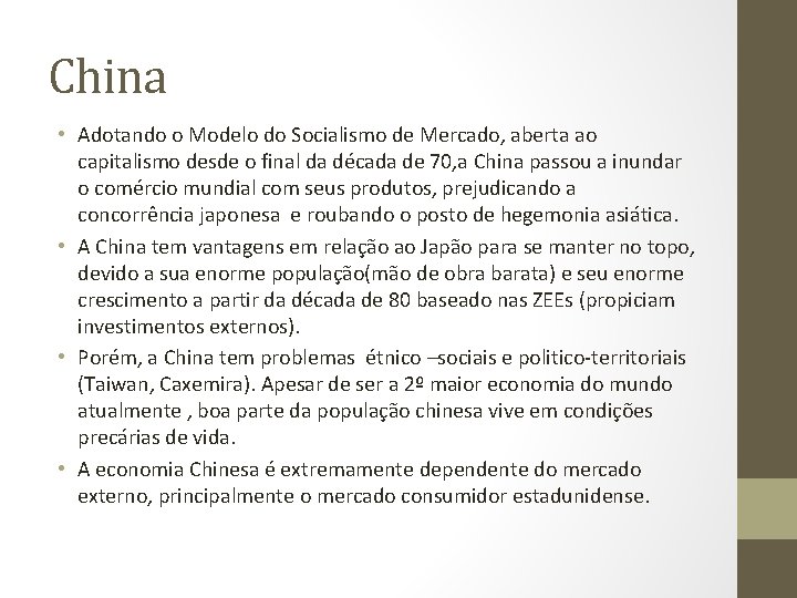 China • Adotando o Modelo do Socialismo de Mercado, aberta ao capitalismo desde o