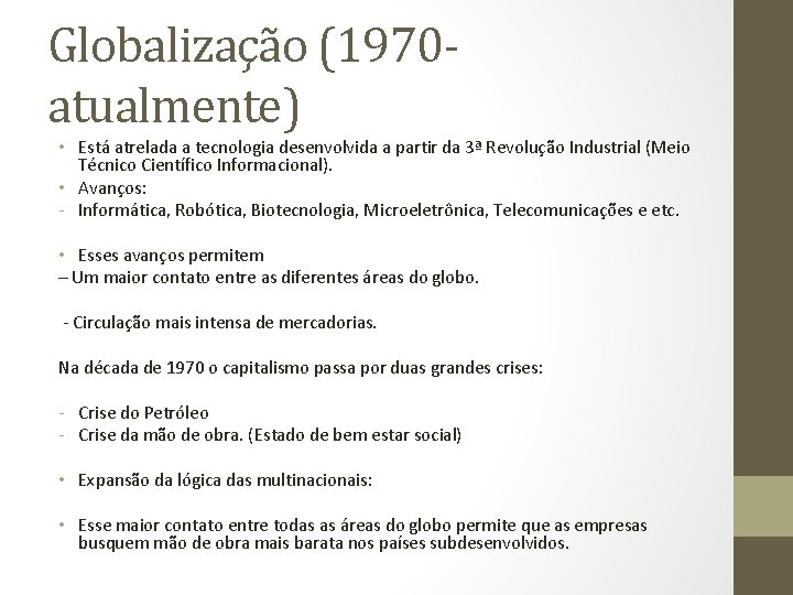 Globalização (1970 atualmente) • Está atrelada a tecnologia desenvolvida a partir da 3ª Revolução