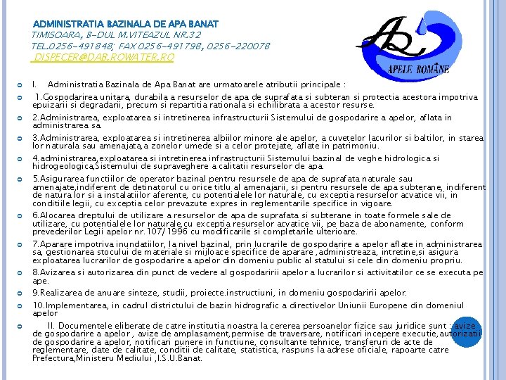ADMINISTRATIA BAZINALA DE APA BANAT TIMISOARA, B-DUL M. VITEAZUL NR. 32 TEL. 0256 -491848; ADMINISTRATIA BAZINALA DE APA BANAT TIMISOARA, B-DUL M. VITEAZUL NR. 32 TEL. 0256 -491848;