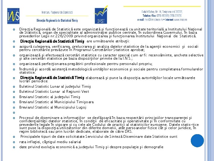  Direcţia Regională de Statistică este organizată şi funcţionează ca unitate teritorială a Institutului