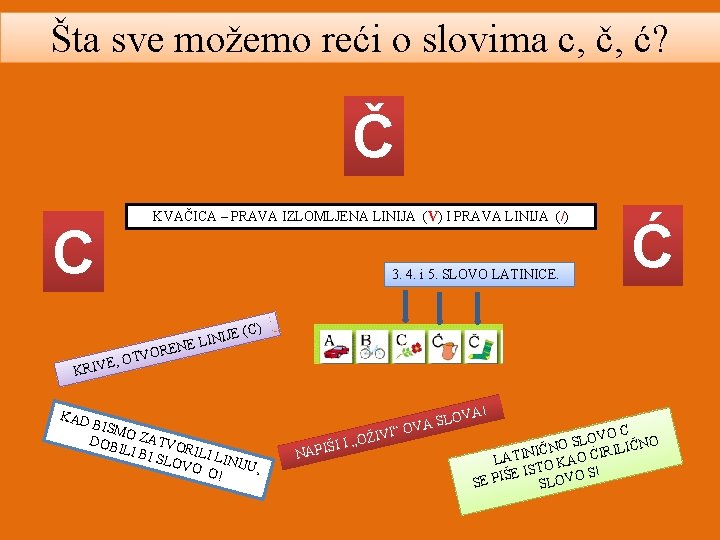 Šta sve možemo reći o slovima c, č, ć? Č C KVAČICA – PRAVA