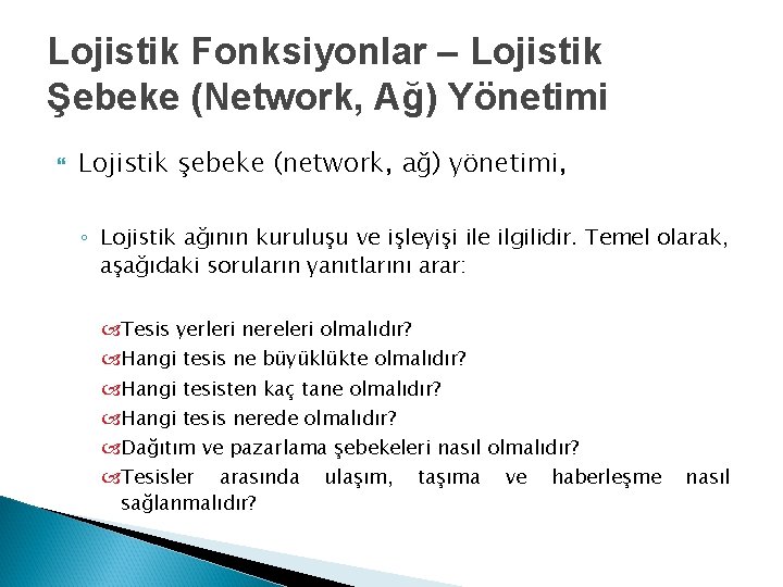 Lojistik Fonksiyonlar – Lojistik Şebeke (Network, Ağ) Yönetimi Lojistik şebeke (network, ağ) yönetimi, ◦ Lojistik Fonksiyonlar – Lojistik Şebeke (Network, Ağ) Yönetimi Lojistik şebeke (network, ağ) yönetimi, ◦