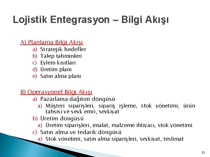 Lojistik Entegrasyon – Bilgi Akışı A) Planlama Bilgi Akışı a) Stratejik hedefler b) c) Lojistik Entegrasyon – Bilgi Akışı A) Planlama Bilgi Akışı a) Stratejik hedefler b) c)