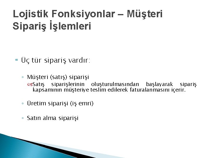Lojistik Fonksiyonlar – Müşteri Sipariş İşlemleri Üç tür sipariş vardır: ◦ Müşteri (satış) siparişi Lojistik Fonksiyonlar – Müşteri Sipariş İşlemleri Üç tür sipariş vardır: ◦ Müşteri (satış) siparişi