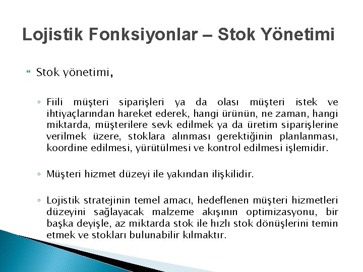 Lojistik Fonksiyonlar – Stok Yönetimi Stok yönetimi, ◦ Fiili müşteri siparişleri ya da olası Lojistik Fonksiyonlar – Stok Yönetimi Stok yönetimi, ◦ Fiili müşteri siparişleri ya da olası