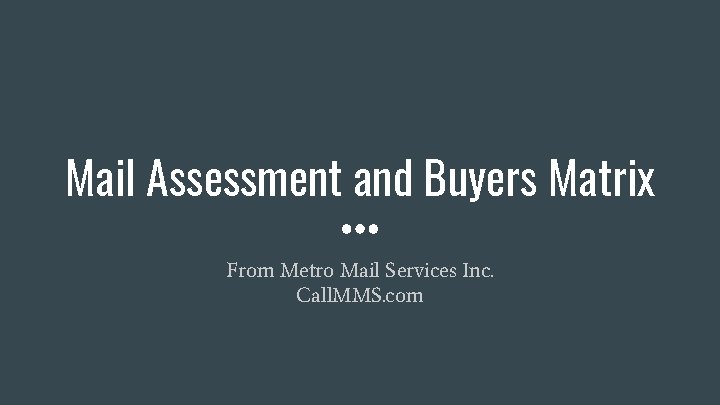 Mail Assessment and Buyers Matrix From Metro Mail Services Inc. Call. MMS. com 